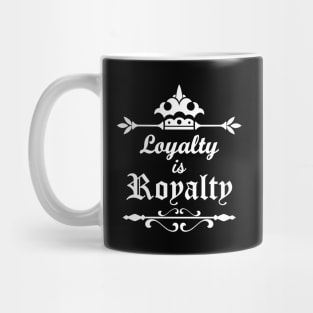 Loyalty is Royalty Mug